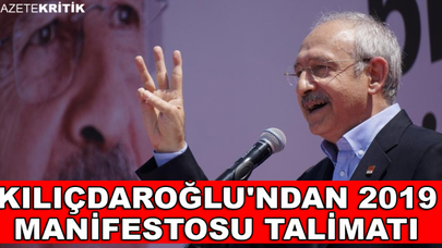 Kılıçdaroğlu'ndan 2019 manifestosu talimatı
