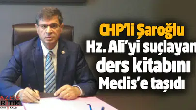 CHP'li Şaroğlu Hz. Ali'yi suçlayan ders kitabını Meclis'e taşıdı
