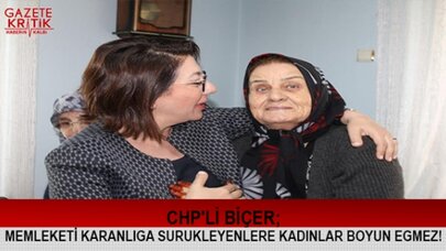 CHP'Lİ BİÇER; MEMLEKETİ KARANLIĞA SÜRÜKLEYENLERE KADINLAR BOYUN EĞMEZ!