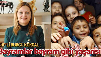 CHP'li Burcu Köksal : Bayramlar bayram gibi yaşansın