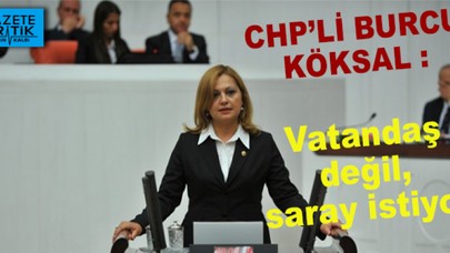 CHP'li Burcu Köksal:Vatandaş değil, saray istiyor