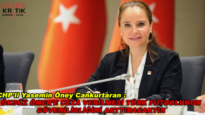 CHP'li Cankurtaran : ÖKSÜZ ÖMER'E CEZA VERİLMESİ TÜRK FUTBOLUNUN GÜVENİLİRLİĞİNİ ARTTIRACAKTIR