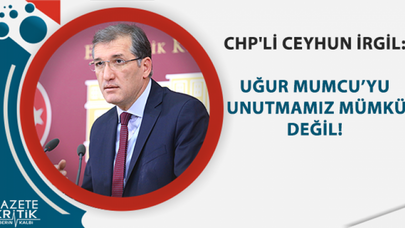 CHP'Lİ CEYHUN İRGİL: MUMCU'YU UNUTMAMIZ MÜMKÜN DEĞİL!
