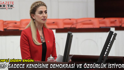 CHP'Lİ DİDEM ENGİN:AKP SADECE KENDİSİNE DEMOKRASİ VE ÖZGÜRLÜK İSTİYOR!