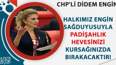 CHP'Lİ ENGİN: HALKIMIZ ENGİN SAĞDUYUSUYLA PADİŞAHLIK HEVESİNİZİ KURSAĞINIZDA BIRAKACAKTIR!