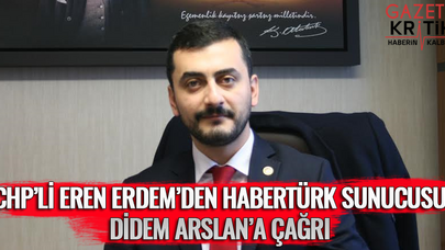 CHP'Lİ EREN ERDEM'DEN HABERTÜRK SUNUCUSU DİDEM ARSLAN'A ÇAĞRI