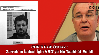 CHP'li Faik Öztrak : Zarrab'ın İadesi İçin ABD'ye Ne Taahhüt Edildi