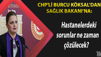 CHP'li Köksal'dan Bakan'a: Hastanelerdeki sorunlar ne zaman çözülecek?