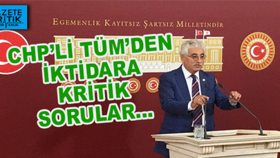 CHP'li Tüm'den ikidara kritik sorular