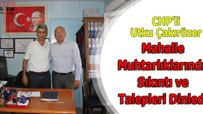 CHP'li Utku Çakırözer :Mahalle Muhtarlıklarında Sıkıntı ve Talepleri Dinledi