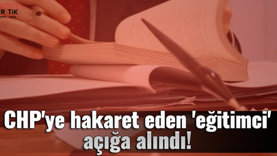 CHP'ye hakaret eden 'eğitimci' açığa alındı!