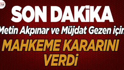 Müjdat Gezen ve Metin Akpınar hakkında karar çıktı