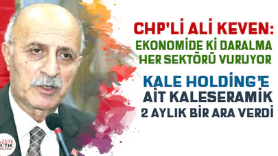 CHP'li Ali keven:Ekonomide ki daralma her sektörü vuruyor