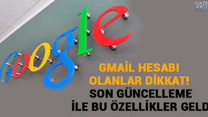 Gmail hesabı olanlar dikkat! Son güncelleme ile bu özellikler geldi