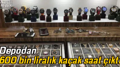 Depodan 600 bin liralık kaçak saat çıktı