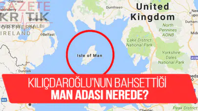 Kılıçdaroğlu'nun bahsettiği Man Adası nerede?