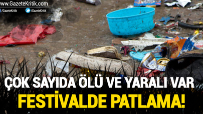 Festivalde patlama! Çok sayıda ölü ve yaralı var