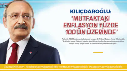 KEMAL KILIÇDAROĞLU: 'MUTFAKTAKİ ENFLASYON YÜZDE 100'ÜN ÜZERİNDE'