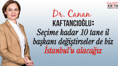 CHP'li Kaftancıoğlu : Seçime kadar 10 tane il başkanı değiştirseler biz İstanbul'u alacağız