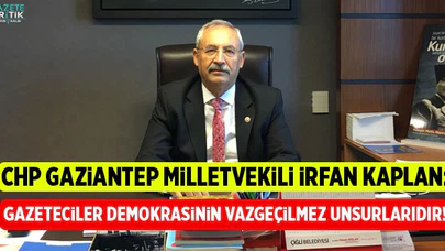 CHP'Lİ İRFAN KAPLAN: Gazeteciler demokrasinin vazgeçilmez unsurlarıdır