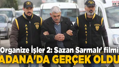 'Organize İşler 2: Sazan Sarmalı' filmi Adana'da gerçek oldu