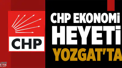 CHP EKONOMİ HEYETİ YOZGAT'TA