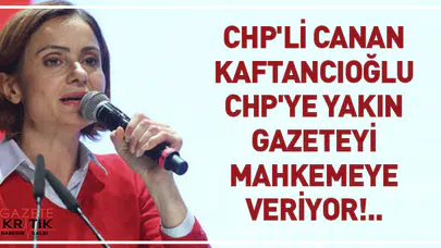 CHP'li Canan Kaftancıoğlu CHP'ye Yakın Gazeteyi Mahkemeye Veriyor!..