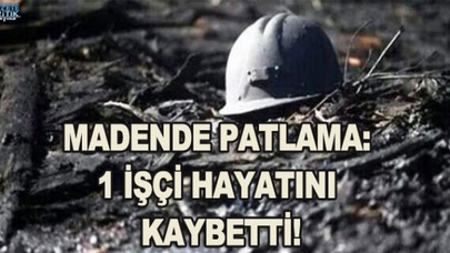 Madende patlama: 1 işçi hayatını kaybetti!