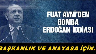 FUAT AVNİ'DEN BOMBA ERDOĞAN İDDİASI!