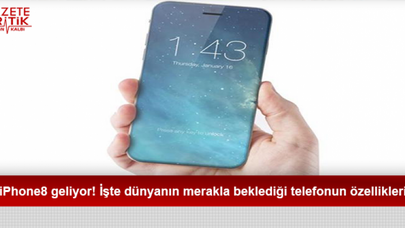 iPhone 8 geliyor! İşte dünyanın merakla beklediği telefonun özellikleri
