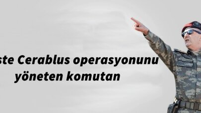 İşte Cerablus operasyonunu yöneten komutan