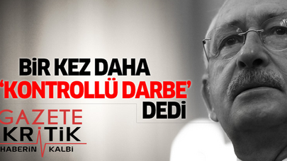 Kılıçdaroğlu bir kez daha 'kontrollü darbe' dedi, Erdoğan'ı işaret etti!