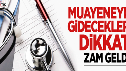 Muayeneye yüzde 20 ile yüzde 60 arasında zam