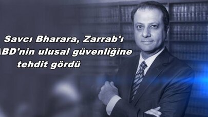 Savcı Bharara, Zarrab'ı ABD'nin ulusal güvenliğine tehdit gördü