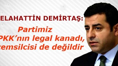 Selahattin Demirtaş: Partimiz PKK'nın legal kanadı, temsilcisi de değildir