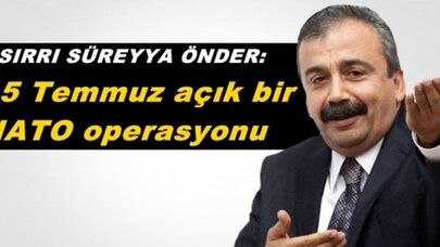 Sırrı Süreyya Önder: 15 Temmuz açık bir NATO operasyonu