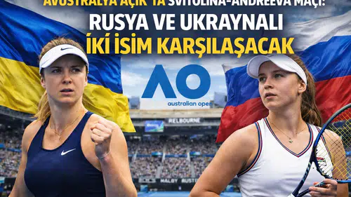 Avustralya Açık’ta Svitolina - Andreeva maçı: Rusya ve Ukraynalı iki isim karşılaşacak