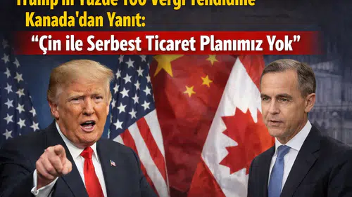 Trump'ın  yüzde 100 Vergi Tehdidine Kanada'dan Yanıt: "Çin ile Serbest Ticaret Planımız Yok"