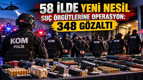 58 ilde yeni nesil suç örgütlerine yönelik operasyonda 348 şüpheli yakalandı