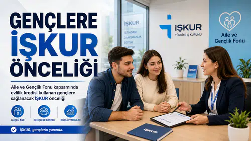 Evlilik kredisi alan gençlere İŞKUR’da öncelik verilecek
