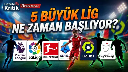 5 büyük lig ne zaman başlıyor? Premier League, La Liga, Serie A, Bundesliga ve Ligue 1 başlangıç tarihleri