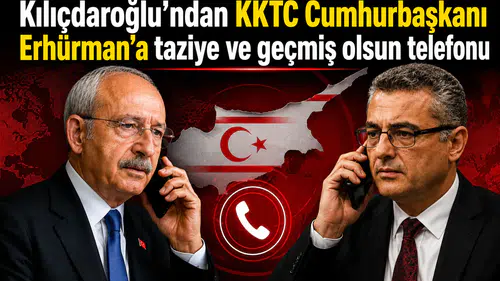 Kılıçdaroğlu'ndan KKTC Cumhurbaşkanı Erhürman'a taziye ve geçmiş olsun telefonu