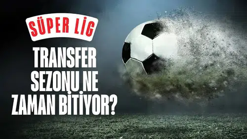 Süper Lig transfer sezonu ne zaman bitiyor? Son gün belli oldu