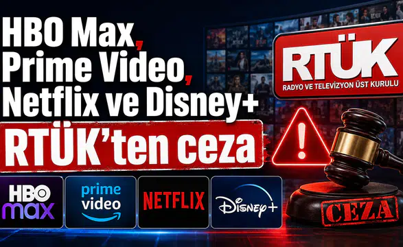 RTÜK'ten HBO Max, Prime Video, Netflix ve Disney+’a ceza