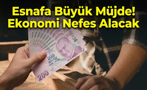 Esnafa Büyük Müjde: Kredi Limitleri ve Vadeler Artırıldı!