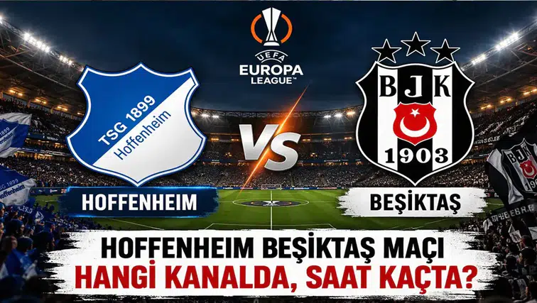 Hoffenheim-Beşiktaş Maçı Bu Akşam Saat 22.00'de! Hangi Kanalda Canlı ve Şifresiz Yayınlanacak?