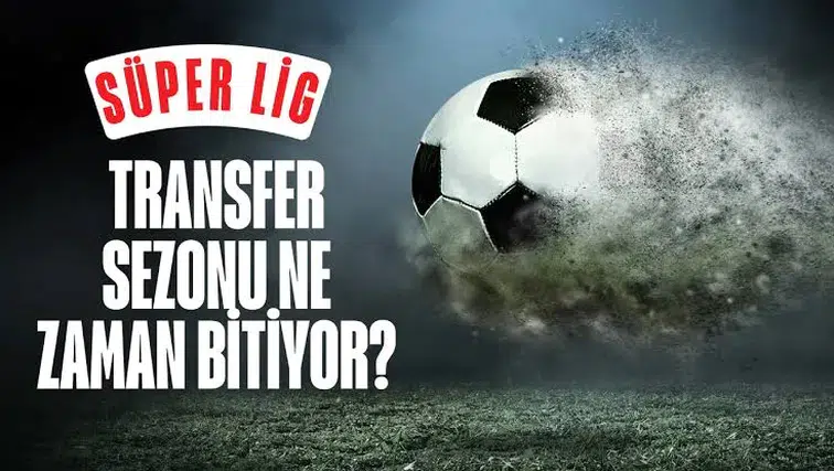 Süper Lig transfer sezonu ne zaman bitiyor? Son gün belli oldu