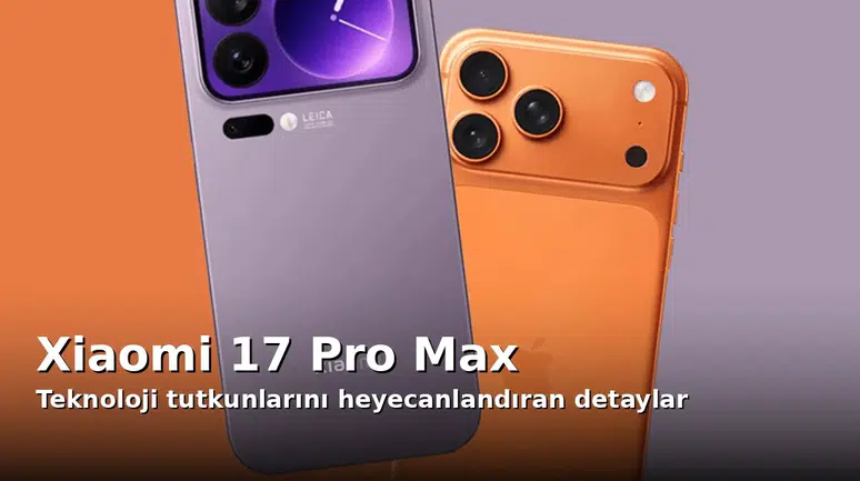Teknoloji Tutkunlarını Heyecanlandıran Xiaomi 17 Pro Max Detayları