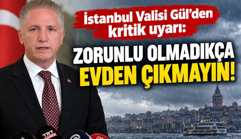 İstanbul Valisi Davut Gül'den Kritik Uyarı: “Vatandaşlarımız Yarın Zorunlu Olmadıkça Evlerinden Çıkmasın!”