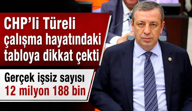 CHP’li Türeli çalışma hayatındaki tabloya dikkat çekti: “Gerçek işsiz sayısı 12 milyon 188 bin”